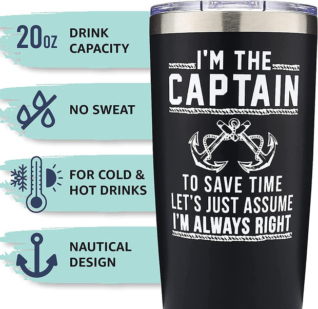 Captain Tumbler Gift - I'M the Captain & I'M Always Right Tumbler with Lid, Gifts for Men, Funny Boat Gifts, Boating Tumbler, Boat Lover Gifts, Gifts for Dad, New Boat Owner, Better Boat