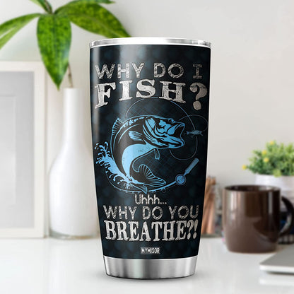 Fishing Tumbler for Men Why Do I Fish Lover Gift Stainless Steel Cups Insulated Tumblers Fisherman Gifts for Dad Daddy Funny Saying Fish Bass Outdoorsman Rodfather Mugs